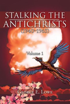 Stalking the Antichrists (1940 1965) Volume 1 - Lowe, George E.