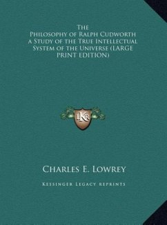 The Philosophy of Ralph Cudworth a Study of the True Intellectual System of the Universe (LARGE PRINT EDITION)