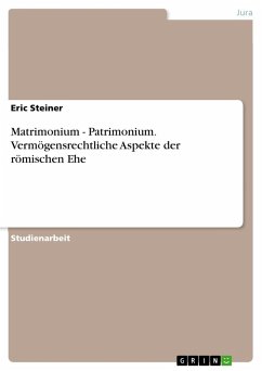 Matrimonium - Patrimonium. Vermögensrechtliche Aspekte der römischen Ehe - Steiner, Eric