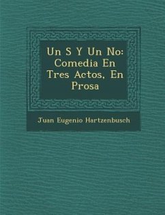 Un S� Y Un No: Comedia En Tres Actos, En Prosa - Hartzenbusch, Juan Eugenio