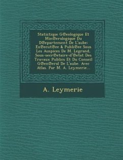 Statistique G℗eologique Et Min℗eralogique Du D℗epartement De L'aube: Ex℗ecut℗ee & Publi℗ee Sous Les Auspices De M. - Leymerie, A.