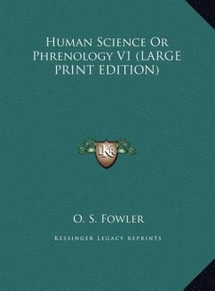 Human Science Or Phrenology V1 (LARGE PRINT EDITION)