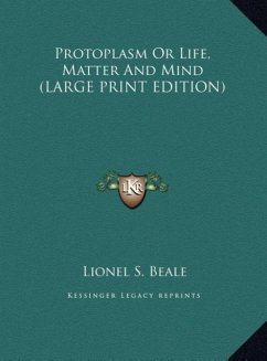 Protoplasm Or Life, Matter And Mind (LARGE PRINT EDITION)