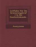 Leitfaden Fur Die Erinnerungskraft in Der Geschichtskunde...