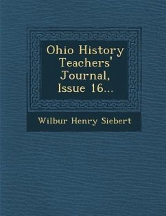 Ohio History Teachers' Journal, Issue 16... - Siebert, Wilbur Henry