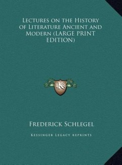 Lectures on the History of Literature Ancient and Modern (LARGE PRINT EDITION) - Schlegel, Frederick