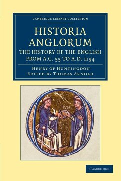 Historia Anglorum. The History of the English from AC 55 to AD 1154 - Henry Of Huntingdon