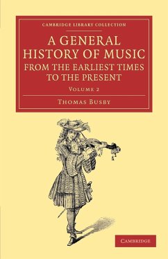 A General History of Music, from the Earliest Times to the Present - Busby, Thomas