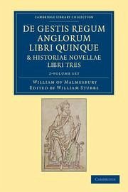 de Gestis Regum Anglorum Libri Quinque: Historiae Novellae Libri Tres 2 Volume Set - William Of Malmesbury