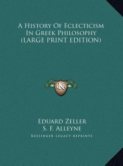 A History Of Eclecticism In Greek Philosophy (LARGE PRINT EDITION) - Zeller, Eduard