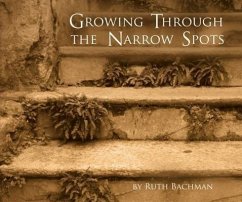 Growing Through the Narrow Spots - Bachman, Ruth