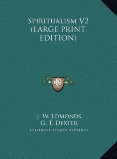 Spiritualism V2 (LARGE PRINT EDITION) - Edmonds, J. W.; Dexter, G. T.