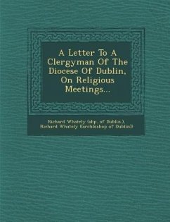 A Letter to a Clergyman of the Diocese of Dublin, on Religious Meetings...