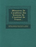 Memoires de L'Academie Des Sciences de L'Institut de France...