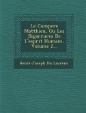 Le Compere Matthieu, Ou Les Bigarrures de L'Esprit Humain, Volume 2...