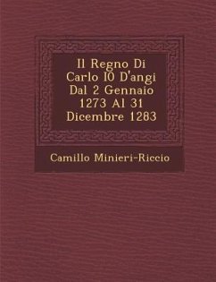 Il Regno Di Carlo I0 D'Angi Dal 2 Gennaio 1273 Al 31 Dicembre 1283 - Minieri-Riccio, Camillo