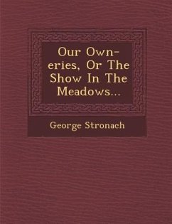 Our Own-Eries, or the Show in the Meadows... - Stronach, George