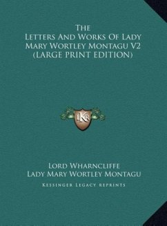 The Letters And Works Of Lady Mary Wortley Montagu V2 (LARGE PRINT EDITION)