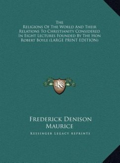 The Religions Of The World And Their Relations To Christianity Considered In Eight Lectures Founded By The Hon Robert Boyle (LARGE PRINT EDITION)