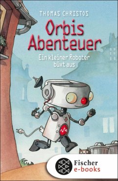 Ein kleiner Roboter büxt aus / Orbis Abenteuer Bd.1 (eBook, ePUB) - Christos, Thomas