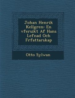 Johan Henrik Kellgren: En Vfersikt AF Hans Lefnad Och F Rfattarskap - Sylwan, Otto