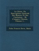 La Chine, Ou Description Generale Des Moeurs Et Des Coutumes... de L'Empire Chinois, Volume 1...