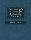 Pharmocop&#8471;ee Galenique Et Chymique, Volume 2