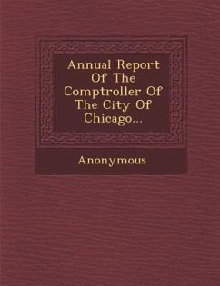 Annual Report of the Comptroller of the City of Chicago... - Anonymous