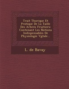 Trait� Th�orique Et Pratique De La Taille Des Arbres Fruitiers: Contenant Les Notions Indispensables De Physiologie V�g�ta - Bavay, L. De