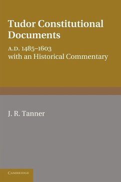 Tudor Constitutional Documents, A.D. 1485-1603 - Tanner, J. R.