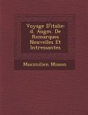 Voyage D'Italie: D. Augm. de Remarques Nouvelles Et Int Ressantes