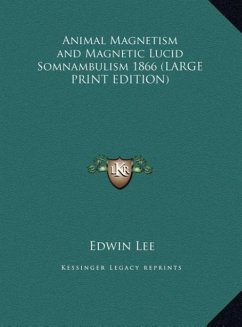 Animal Magnetism and Magnetic Lucid Somnambulism 1866 (LARGE PRINT EDITION)