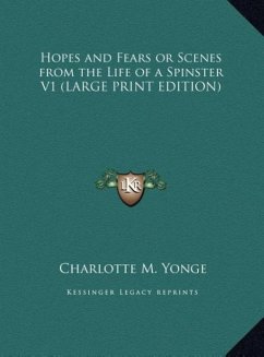 Hopes and Fears or Scenes from the Life of a Spinster V1 (LARGE PRINT EDITION) - Yonge, Charlotte M.