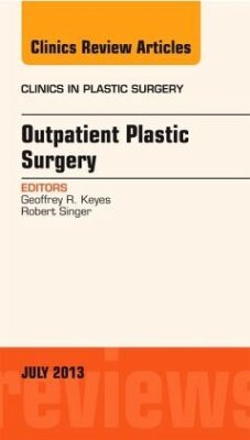 Outpatient Plastic Surgery, An Issue of Clinics in Plastic Surgery - Keyes, Geoffrey R.;Singer, Robert