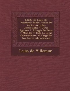 Edicte De Louis De Villemur: Sobre: Venta De Varios Art�culos Comestibles Y Otros R�gimen Y Arreglo De Pesas Y Medidas Y Todo Lo Dem& - Villemur, Louis De