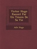 Victor Hugo Racont� Par Un T�moin De Sa Vie