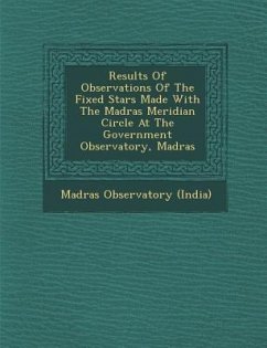 Results of Observations of the Fixed Stars Made with the Madras Meridian Circle at the Government Observatory, Madras - (India), Madras Observatory