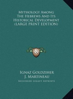 Mythology Among The Hebrews And Its Historical Development (LARGE PRINT EDITION) - Goldziher, Ignaz