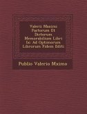 Valerii Maximi Factorum Et Dictorum Memorabilium Libri IX: Ad Optimorum Librorum Fidem Editi