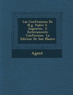 Las Confesiones de N.G. Padre S. Augustin, 3: Enteramente Conformes La Edicion de San Mauro