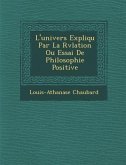 L'univers Expliqu� Par La R�v�lation Ou Essai De Philosophie Positive