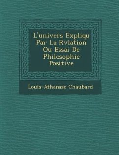 L'univers Expliqu� Par La R�v�lation Ou Essai De Philosophie Positive - Chaubard, Louis-Athanase