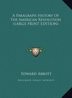 A Paragraph History Of The American Revolution (LARGE PRINT EDITION) - Abbott, Edward