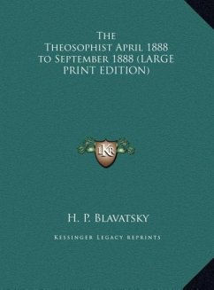 The Theosophist April 1888 to September 1888 (LARGE PRINT EDITION) - Blavatsky, H. P.