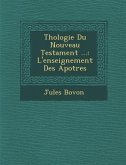 Th�ologie Du Nouveau Testament ...: L'enseignement Des Apotres