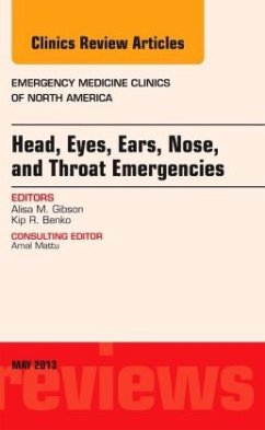 Head, Eyes, Ears, Nose, and Throat Emergencies, An Issue of Emergency Medicine Clinics - Gibson, Alisa M.;Benko, Kip R.