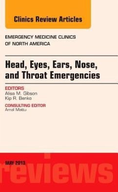 Head, Eyes, Ears, Nose, and Throat Emergencies, an Issue of Emergency Medicine Clinics - Gibson, Alisa M.;Benko, Kip R.