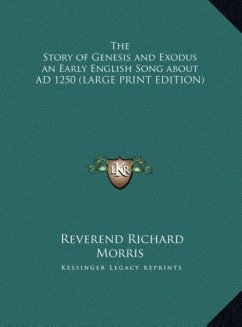The Story of Genesis and Exodus an Early English Song about AD 1250 (LARGE PRINT EDITION)