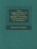 Th&#65533;ses Suppl&#65533;mentaires De M&#65533;trique Et De Musique Anciennes, De Grammaire Et De Litt&#65533;rature