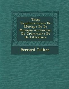 Th�ses Suppl�mentaires De M�trique Et De Musique Anciennes, De Grammaire Et De Litt�rature - Jullien, Bernard